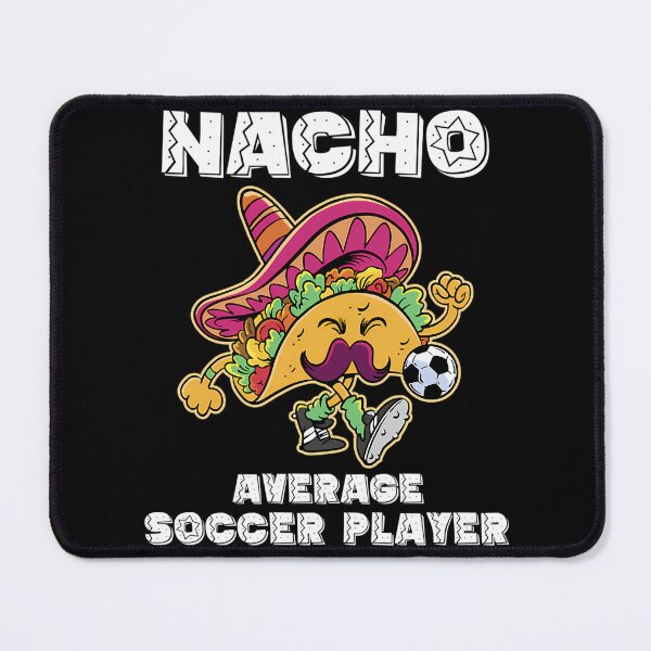 Item preview, Nacho Average Soccer Player Taco Soccer designed and sold by schube-rtrenda.