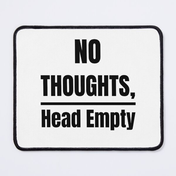 Item preview, No Thoughts Head Empty Funny Relatable Meme Typography Quote designed and sold by Akkhay.