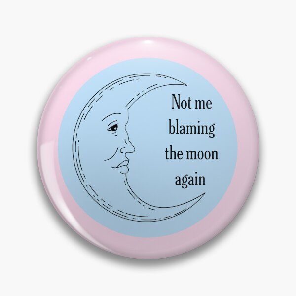Item preview, Not Me Blaming The Moon Again designed and sold by jianina-alondra.
