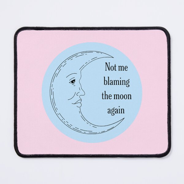 Item preview, Not Me Blaming The Moon Again designed and sold by jianina-alondra.