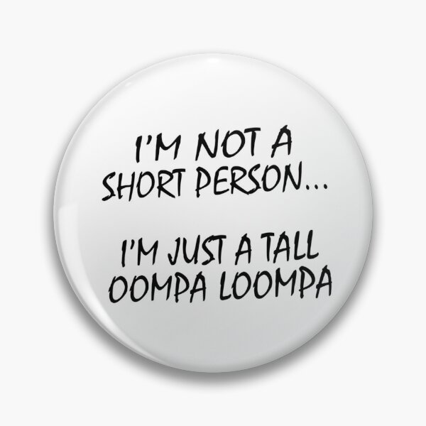 Item preview, I'm Not a Short Person, I'm Just a Tall oompa loompa designed and sold by CanvasRebel.