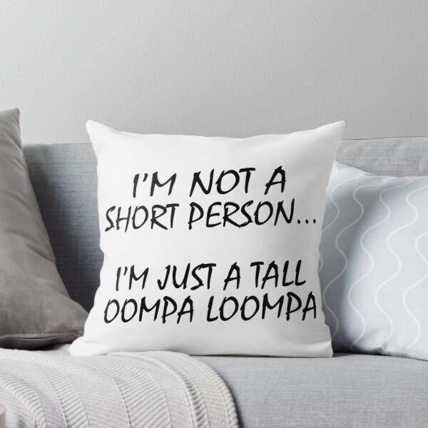 Item preview, I'm Not a Short Person, I'm Just a Tall oompa loompa designed and sold by CanvasRebel.
