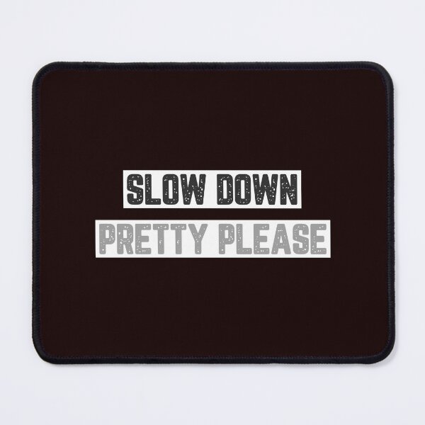 Item preview, Slow Down Pretty Please designed and sold by JJShirtz.