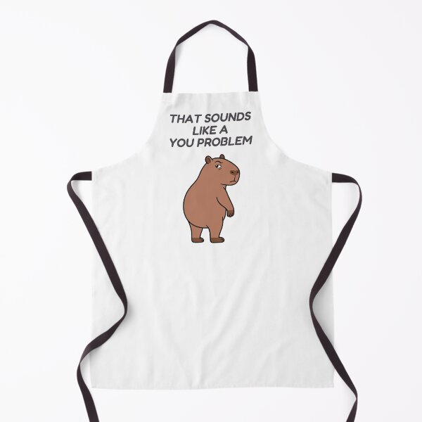 Item preview, Capybara That Sounds Like a You Problem, Funny Sarcastic Meme designed and sold by Sir Capy B.