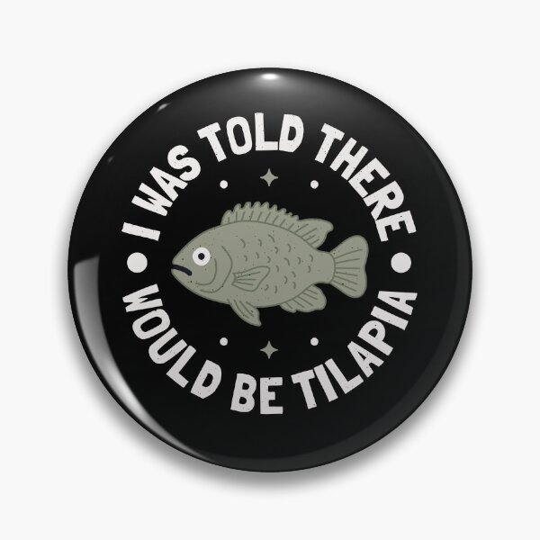 Item preview, I Was Told There Would Be Tilapia - Freshwater Fish Tilapia designed and sold by TomThornton.