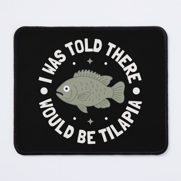 Item preview, I Was Told There Would Be Tilapia - Freshwater Fish Tilapia designed and sold by TomThornton.