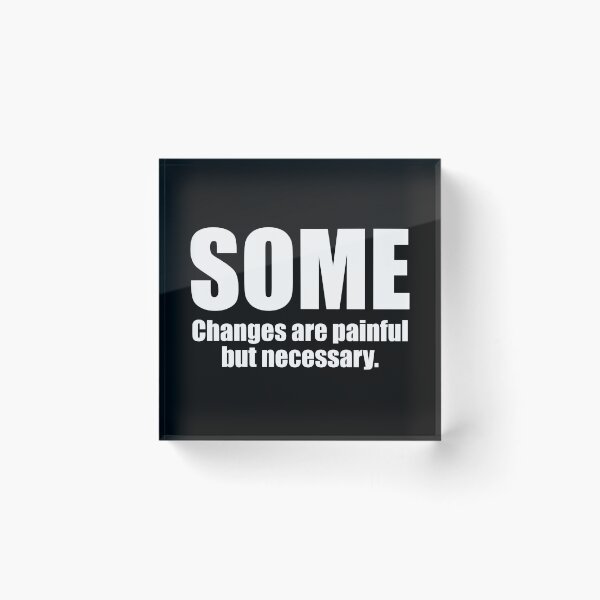 Item preview, Some change are painful but necessary. designed and sold by designing01Ar3.
