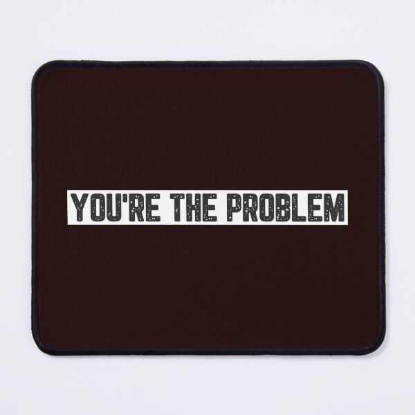 Item preview, You're The Problem designed and sold by JJShirtz.
