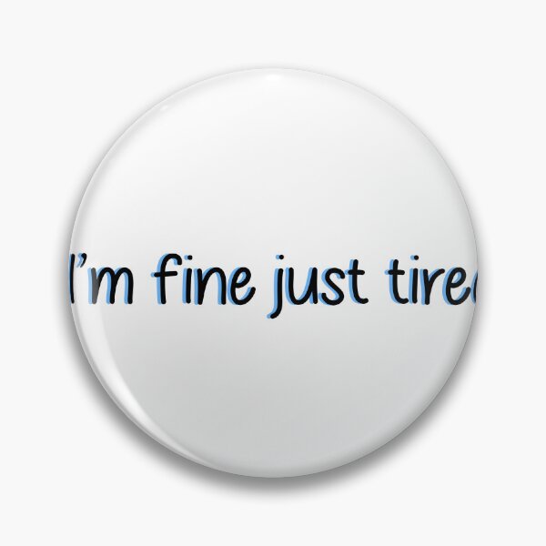 Item preview, I m fine just tired designed and sold by designing01Ar3.