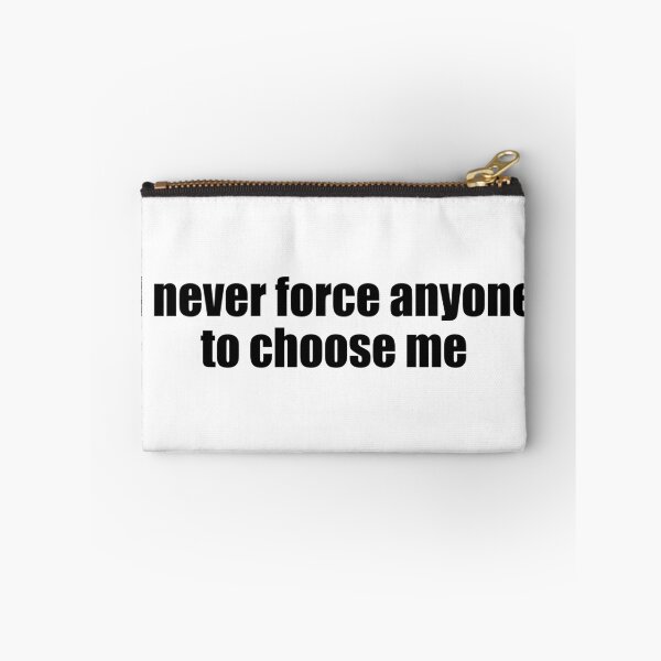 Item preview, i never force anyone choose me  designed and sold by designing01Ar3.