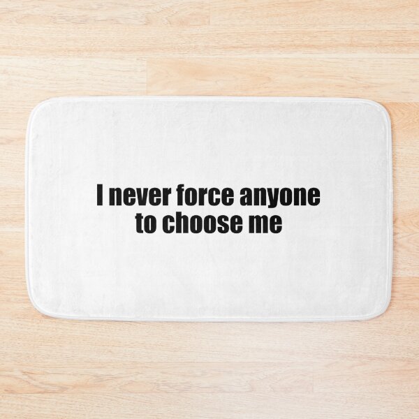 Item preview, i never force anyone choose me  designed and sold by designing01Ar3.