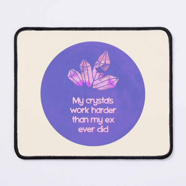 Item preview, My Crystals Work Harder Than My Ex designed and sold by jianina-alondra.