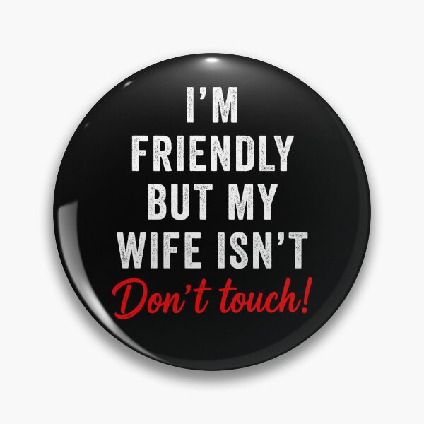 Item preview, I'm Friendly But My Wife Isn't Don't Touch Funny designed and sold by suhairee-studio.