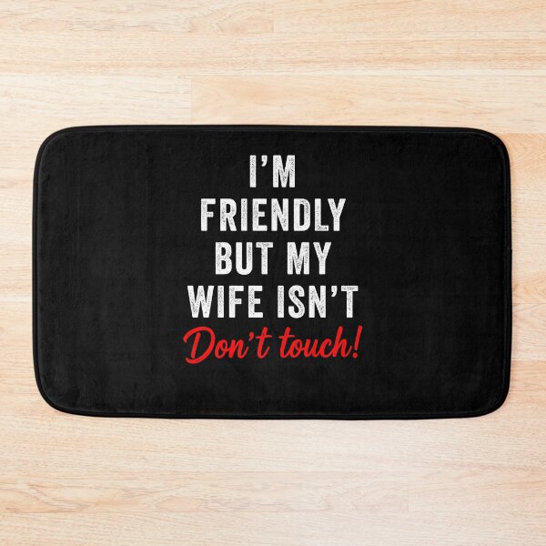 Item preview, I'm Friendly But My Wife Isn't Don't Touch Funny designed and sold by suhairee-studio.