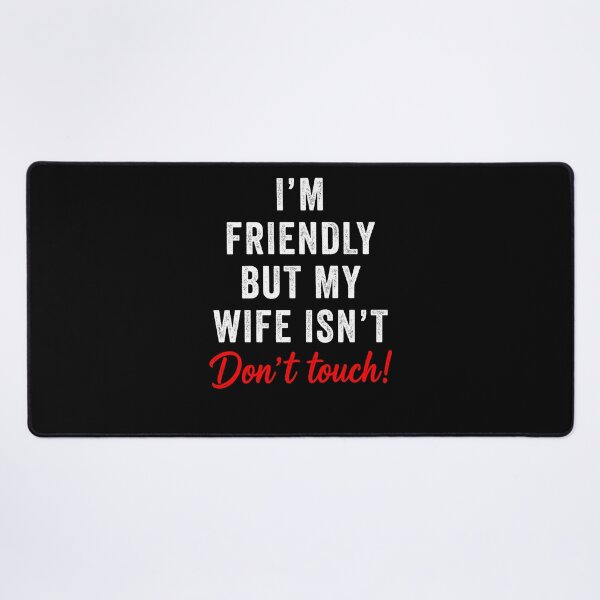 Item preview, I'm Friendly But My Wife Isn't Don't Touch Funny designed and sold by suhairee-studio.