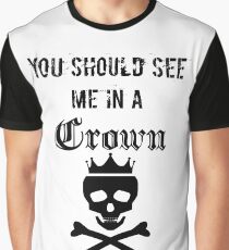 you should see me in a crown Graphic T-Shirt