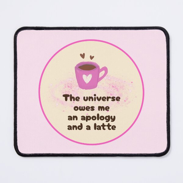Item preview, The Universe Owes Me a Latte designed and sold by jianina-alondra.