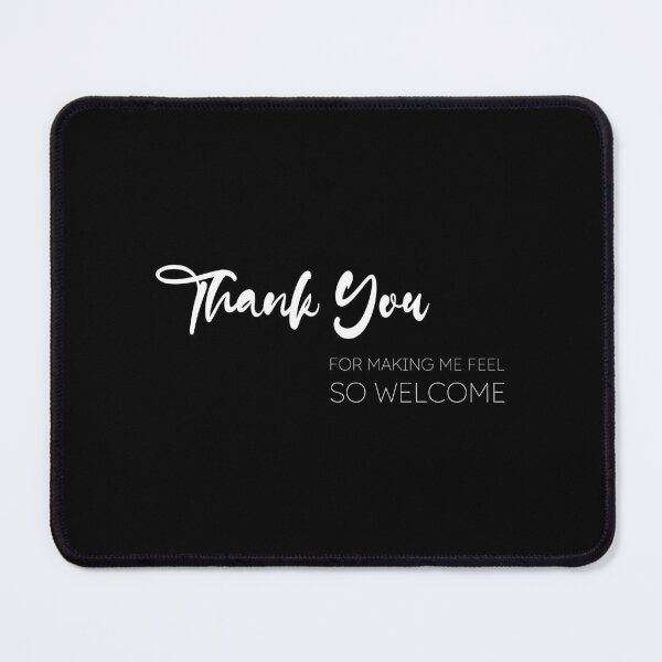 Item preview, Thank You for Making Me Feel So Welcome, Unique designed and sold by villacreativa.