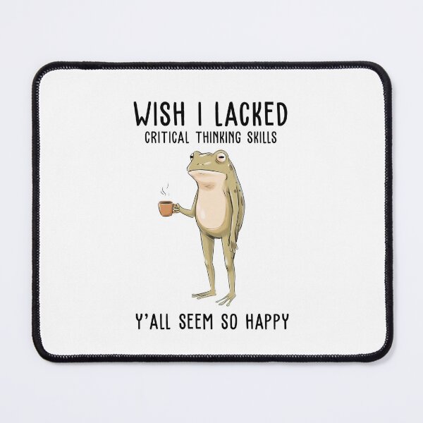 Item preview, Wish I Lacked Critical Thinking Skills Y'all Seem So Happy Funny Frog designed and sold by nosu-art-pod.