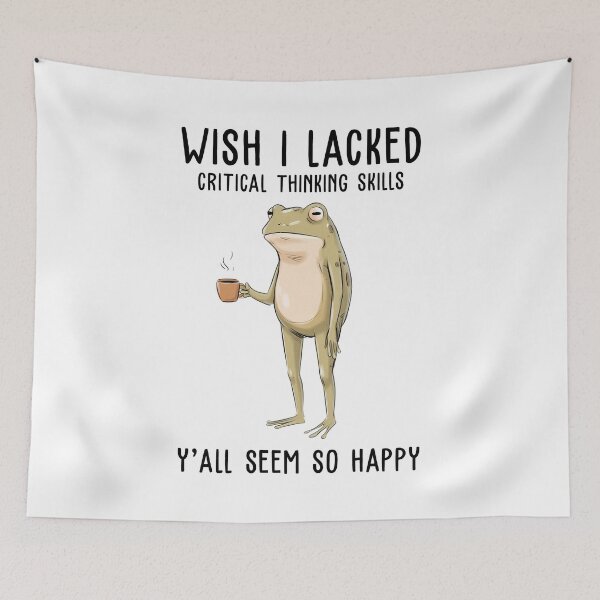 Item preview, Wish I Lacked Critical Thinking Skills Y'all Seem So Happy Funny Frog designed and sold by nosu-art-pod.