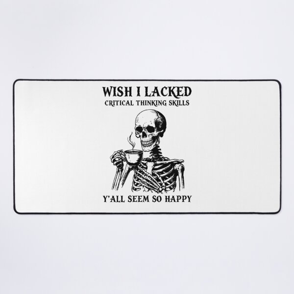 Item preview, Wish I Lacked Critical Thinking Skills Y'all Seem So Happy designed and sold by studio-ssaam.