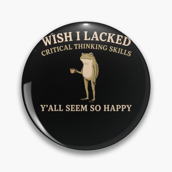 Item preview, Wish I Lacked Critical Thinking Skills Y'all Seem So Happy designed and sold by Mykittens69.
