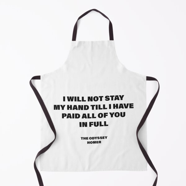 Item preview, I Will Not Stay My Hand Till I Have Paid All of You in Full — The Odyssey Quote (White Version) designed and sold by LiteraryRelics.