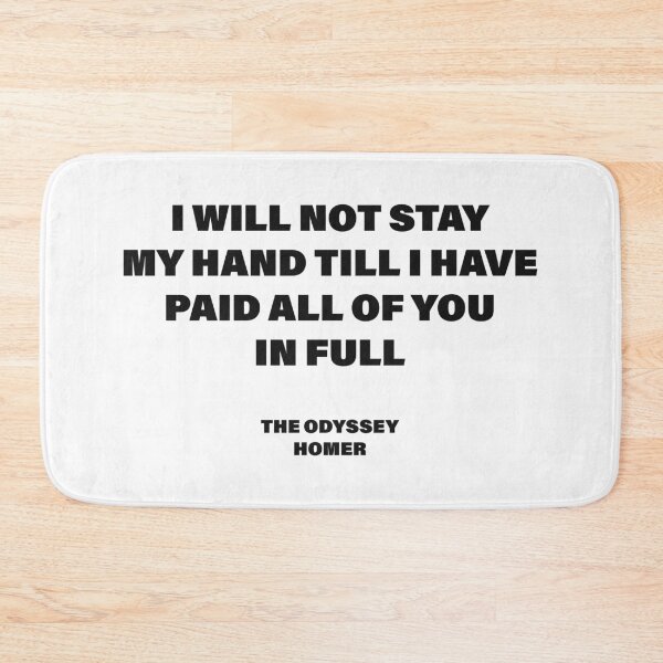 Item preview, I Will Not Stay My Hand Till I Have Paid All of You in Full — The Odyssey Quote (White Version) designed and sold by LiteraryRelics.