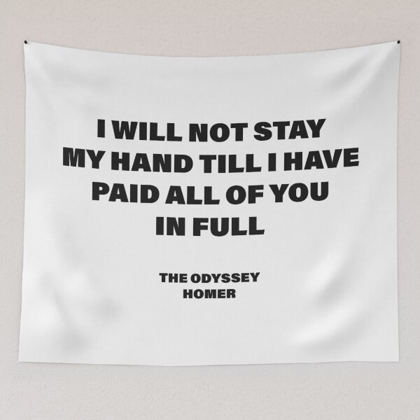 Item preview, I Will Not Stay My Hand Till I Have Paid All of You in Full — The Odyssey Quote (White Version) designed and sold by LiteraryRelics.