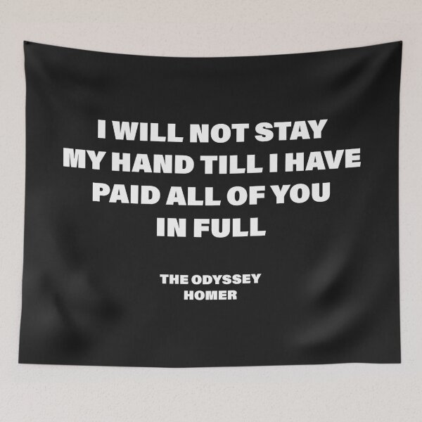 Item preview, I Will Not Stay My Hand Till I Have Paid All of You in Full — The Odyssey Quote (Black Version) designed and sold by LiteraryRelics.