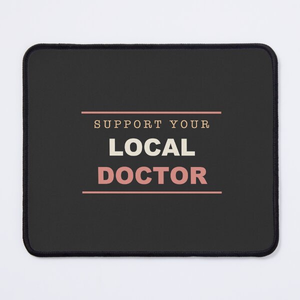 Item preview, Support Your Local Doctor - Doctor designed and sold by RetroThreadWorks.