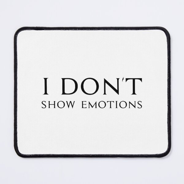 Item preview, I Don't Show Emotions, Unique designed and sold by villacreativa.