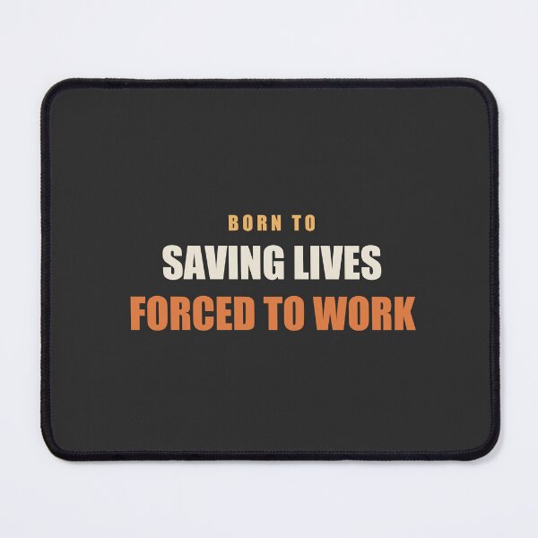 Item preview, Born To Saving Lives Forced To Work - Doctor designed and sold by RetroThreadWorks.