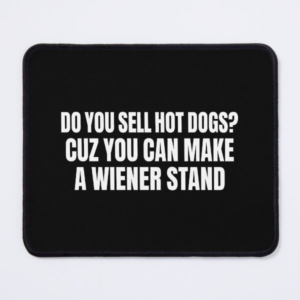 Item preview, Do You Sell Hot Dogs Cuz You Can Make A Wiener Stand designed and sold by vizdraws.