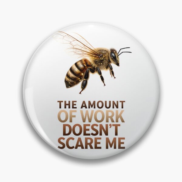 Item preview, The amount of work doesn't scare me - A bee designed and sold by ParadoxParadox.