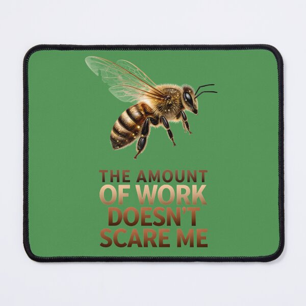 Item preview, The amount of work doesn't scare me - A bee designed and sold by ParadoxParadox.