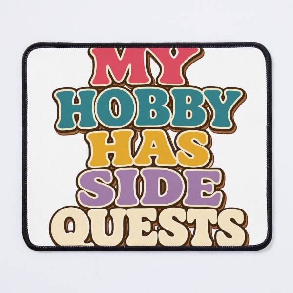 Item preview, My Hobby Has Side Quests designed and sold by aihrgdesign.