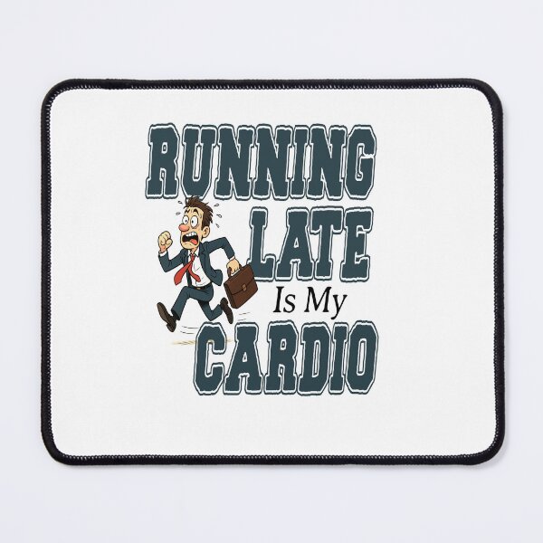 Item preview, Running Late Is My Cardio Funny Quote - Always Late Humor designed and sold by BemzCorner.