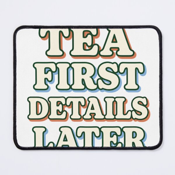 Item preview, Tea First Details Later designed and sold by aihrgdesign.