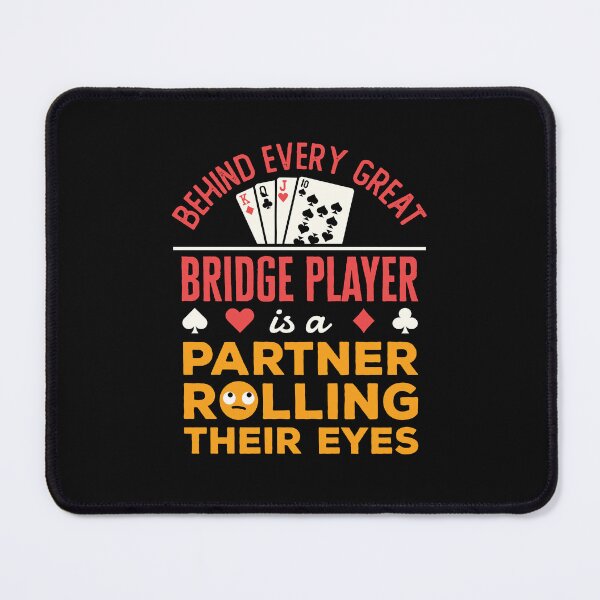 Item preview, Behind Every Great Bridge Player Is a Partner Rolling Their Eyes designed and sold by jaygo.