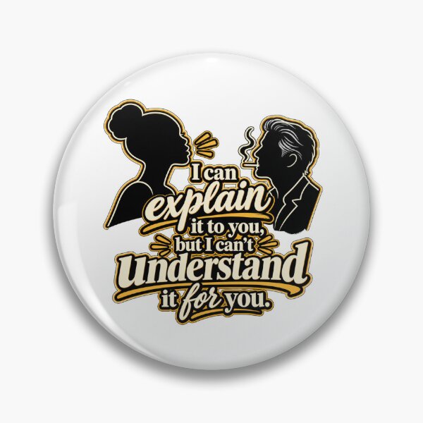 Item preview, I Can Explain It to You But I Can’t Understand It for You | Bold Debate Quote designed and sold by RaeaSunShineDesigns.