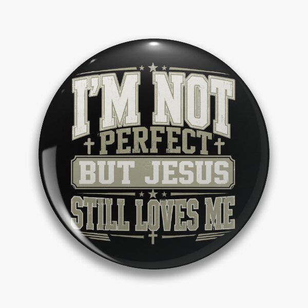 Item preview, I'm Not Perferct But Jesus Still Loves Me designed and sold by Parallel Label .