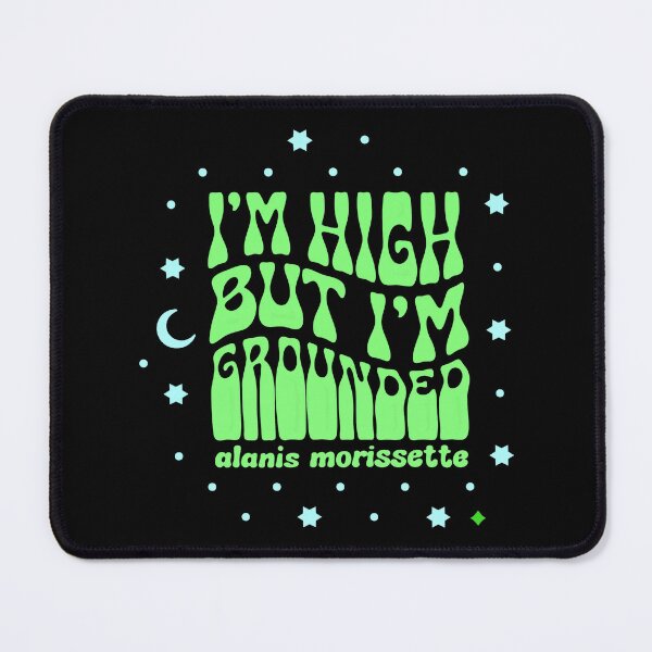 Item preview, I'm High But Im Grounded Alanis Morissette designed and sold by jonathsah.