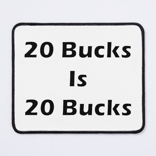Item preview, 20 Bucks Is 20 Bucks designed and sold by Punkinnonstop.