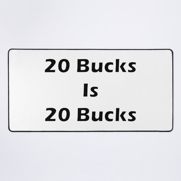 Item preview, 20 Bucks Is 20 Bucks designed and sold by Punkinnonstop.