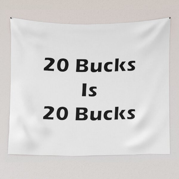 Item preview, 20 Bucks Is 20 Bucks designed and sold by Punkinnonstop.