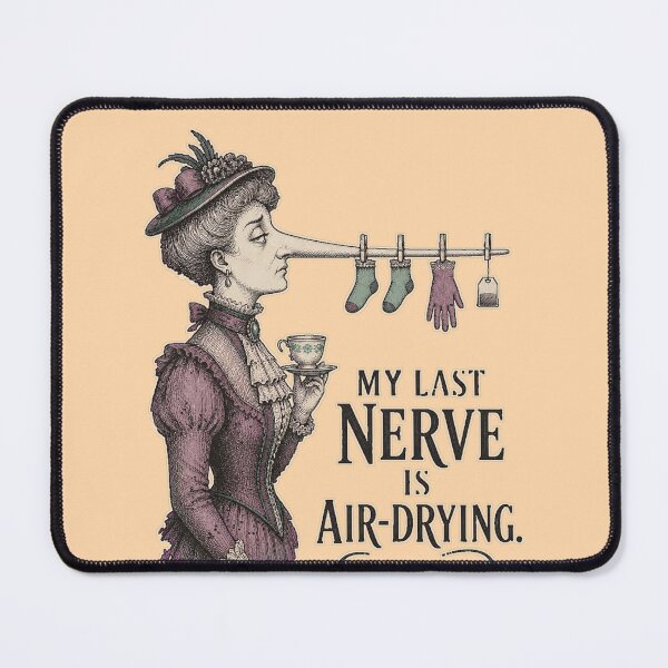 Item preview, My Last Nerve Is Air-Drying Sarcastic Victorian Tea Lady designed and sold by SVox.