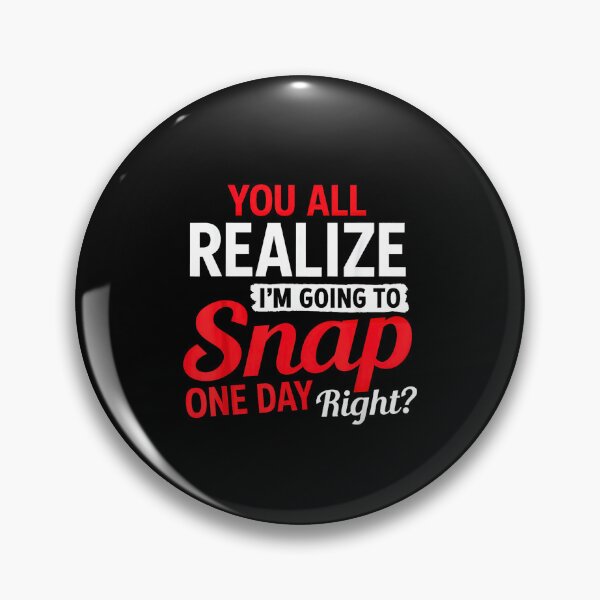 Item preview, You All Realize Im Going To Snap One Day Right Funny Sarcastic  designed and sold by NinigFox.