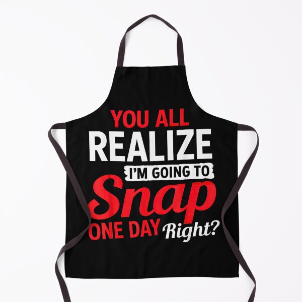 Item preview, You All Realize Im Going To Snap One Day Right Funny Sarcastic designed and sold by NinigFox.
