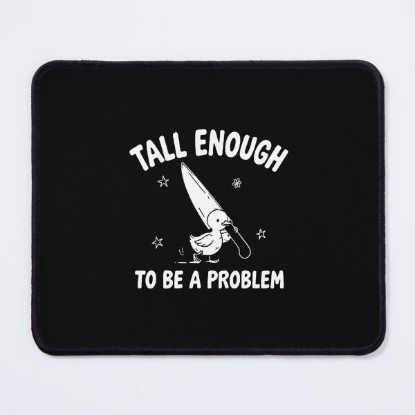 Item preview, Tall Enough to Be a Problem Funny Duck Humor designed and sold by NinigFox.